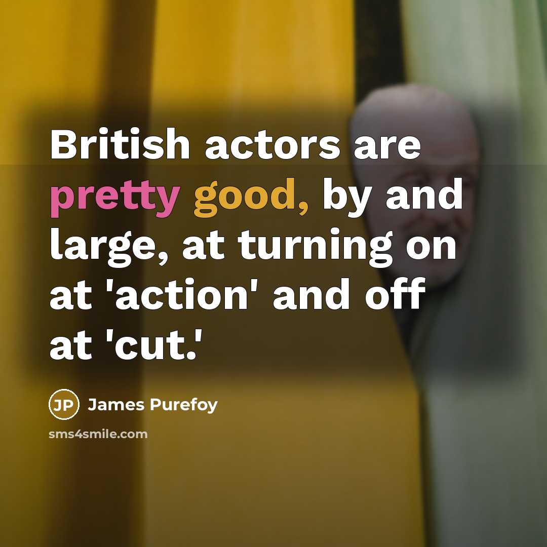 “British actors are pretty good, by and large, at turning…” quote by James Purefoy