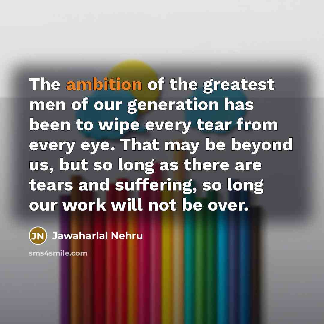 “The ambition of the greatest men of our generation has…” quote by Jawaharlal Nehru