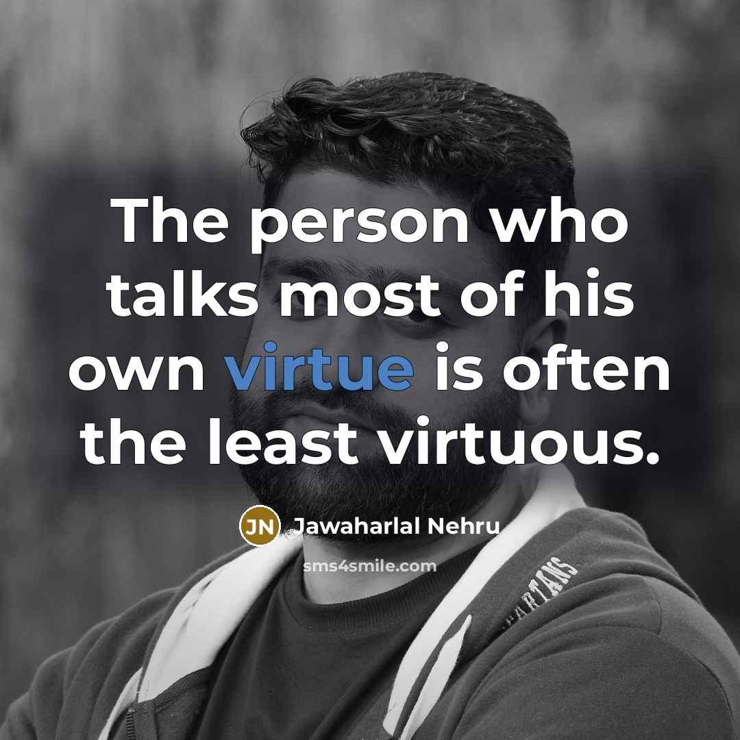 “The person who talks most of his own virtue is…” quote by Jawaharlal Nehru