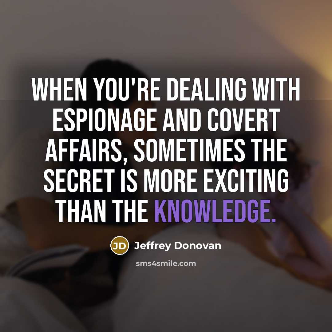 “When you're dealing with espionage and covert affairs, sometimes the…” quote by Jeffrey Donovan