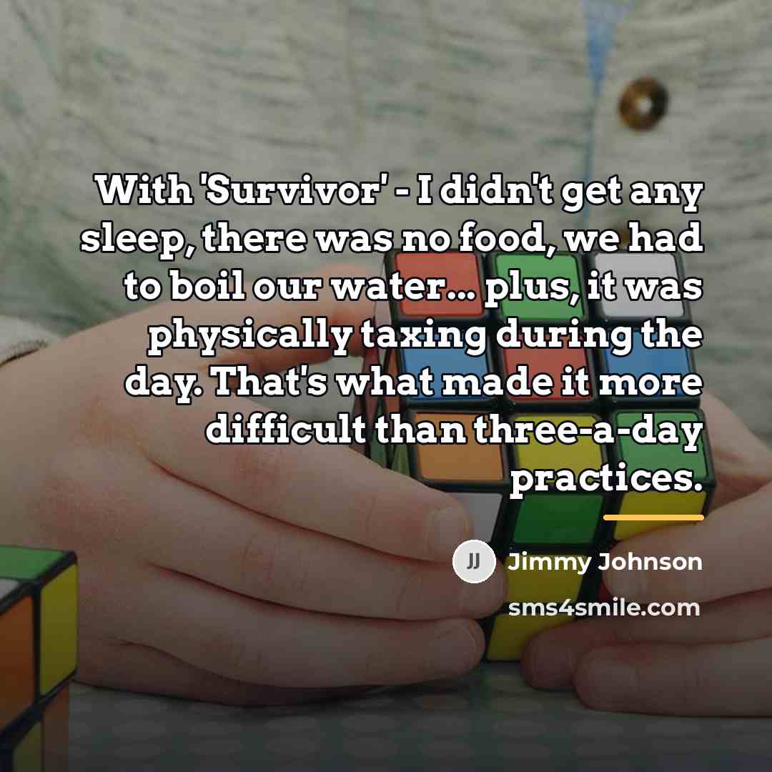 “With 'Survivor' - I didn't get any sleep, there was…” quote by Jimmy Johnson