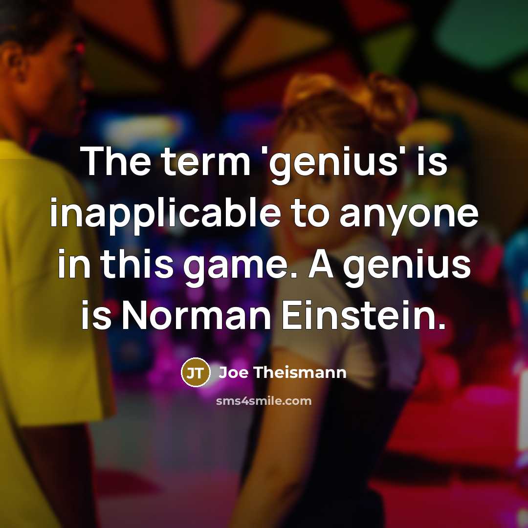 “The term 'genius' is inapplicable to anyone in this game.…” quote by Joe Theismann