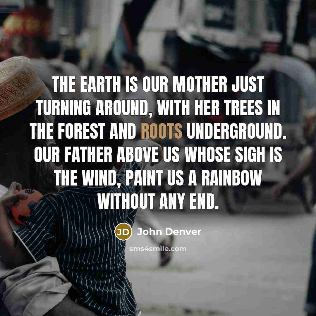 “The Earth is our mother just turning around, with her…” quote by John Denver