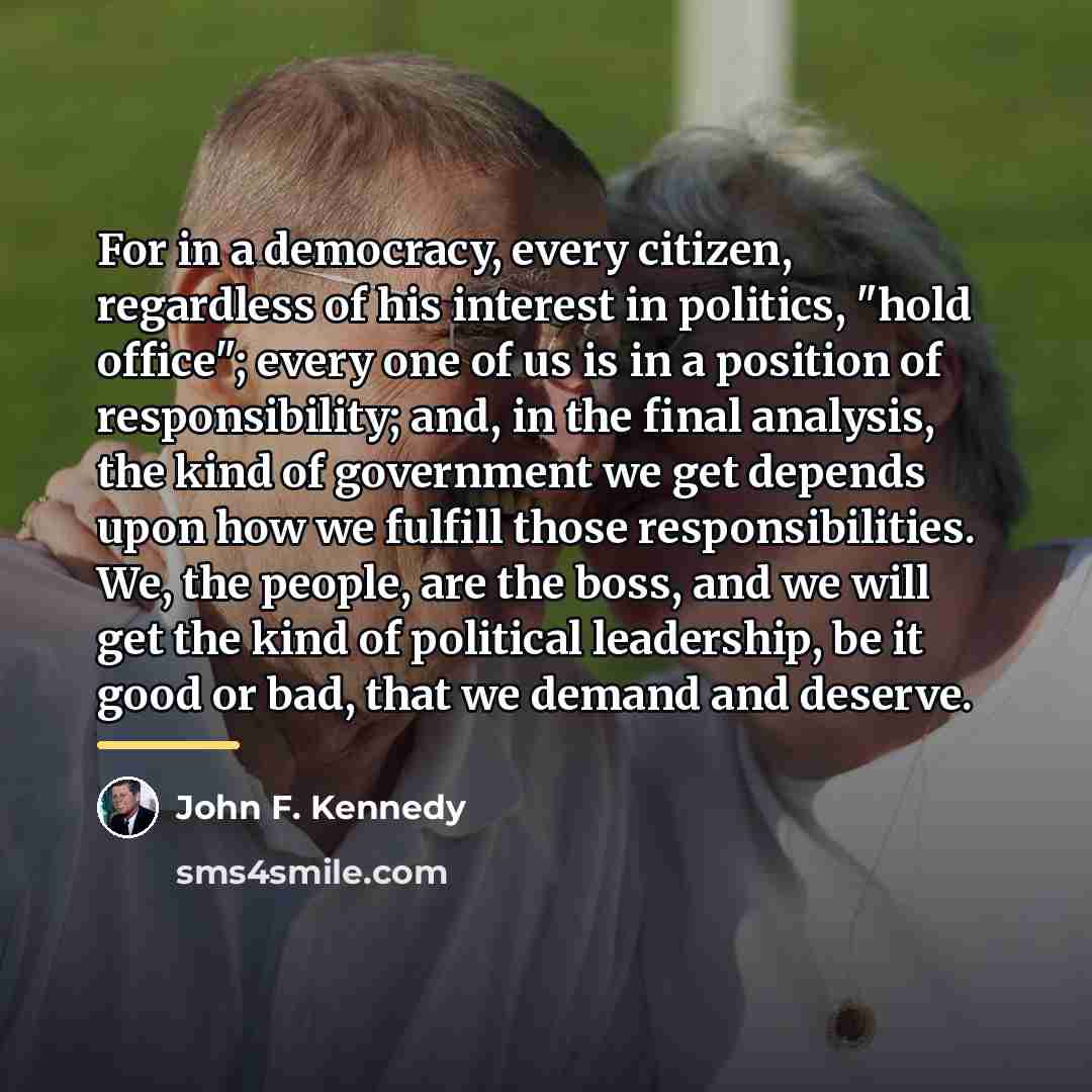 “For in a democracy, every citizen, regardless of his interest…” quote by John F. Kennedy