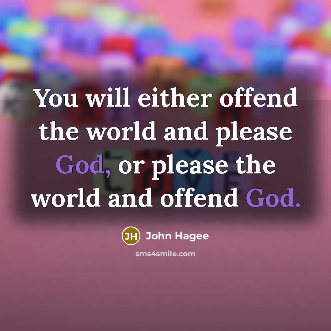 “You will either offend the world and please God, or…” quote by John Hagee
