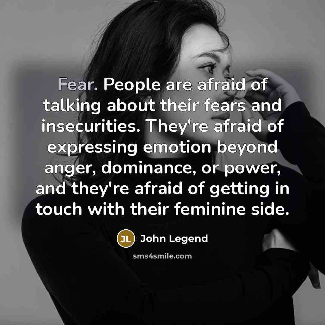 “Fear. People are afraid of talking about their fears and…” quote by John Legend