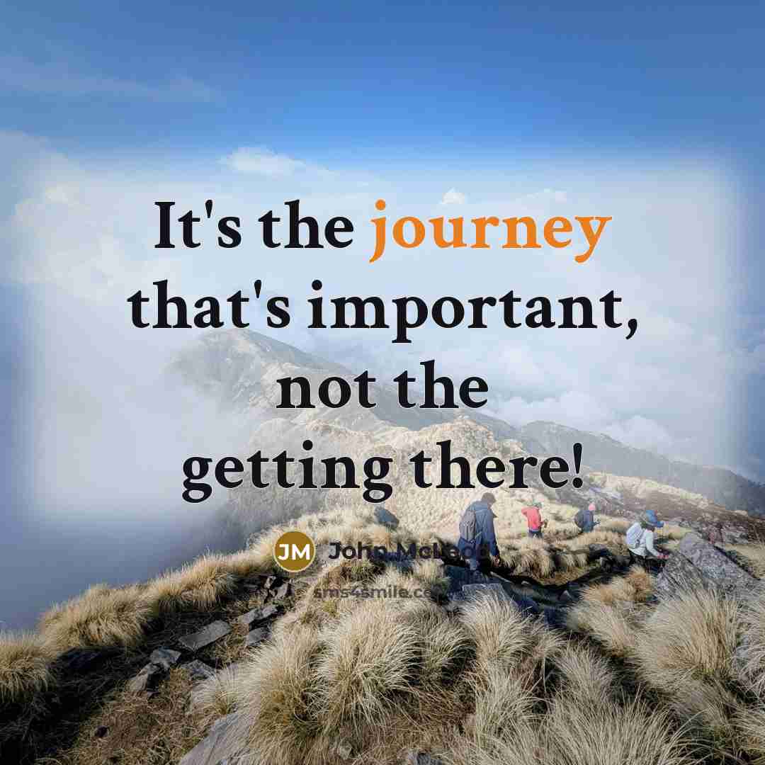 “It's the journey that's important, not the getting there!…” quote by John McLeod