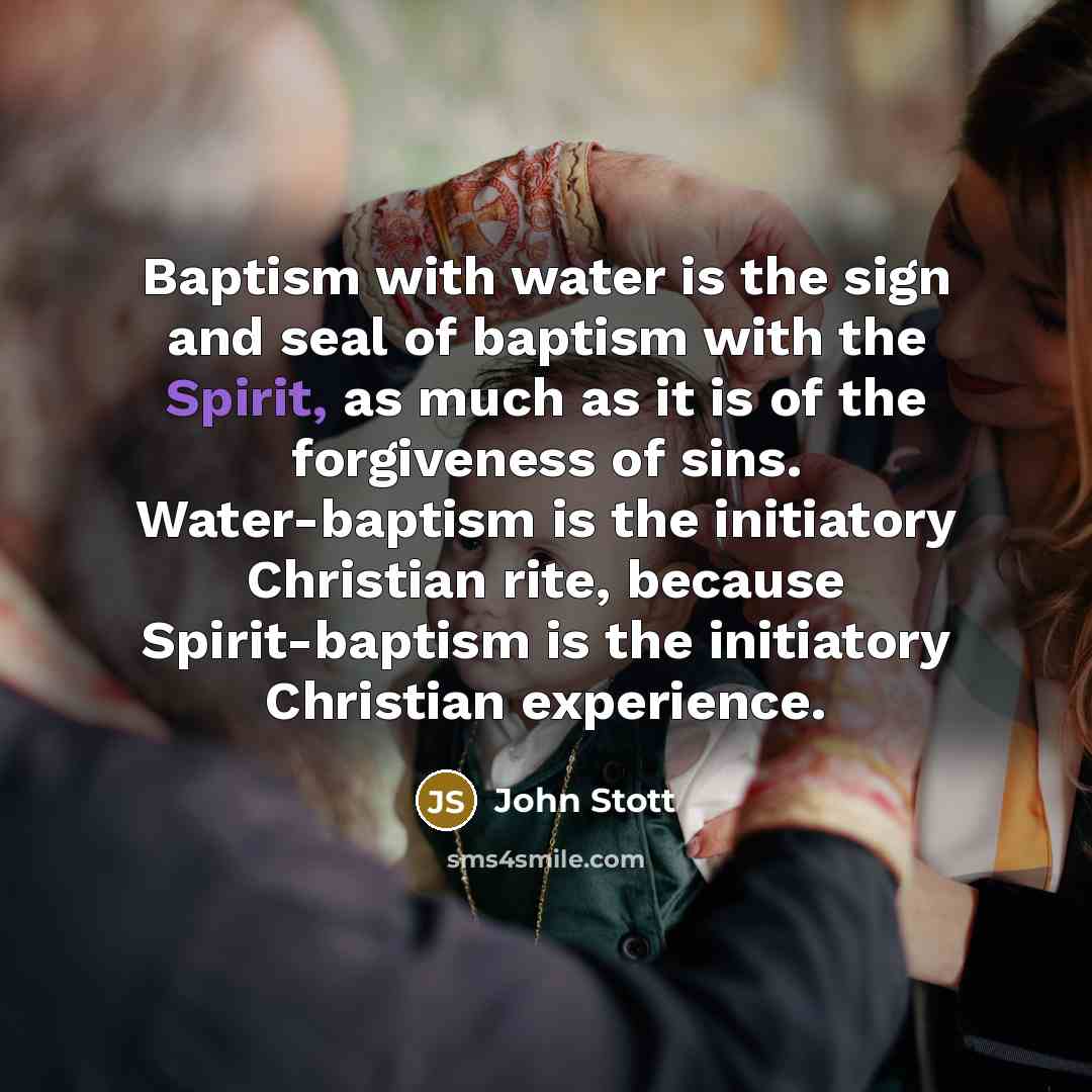 “Baptism with water is the sign and seal of baptism…” quote by John Stott