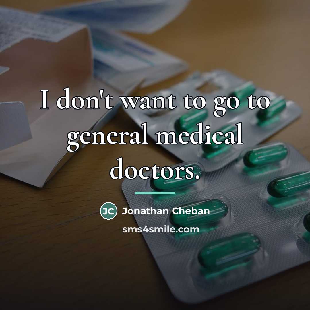 “I don't want to go to general medical doctors.…” quote by Jonathan Cheban