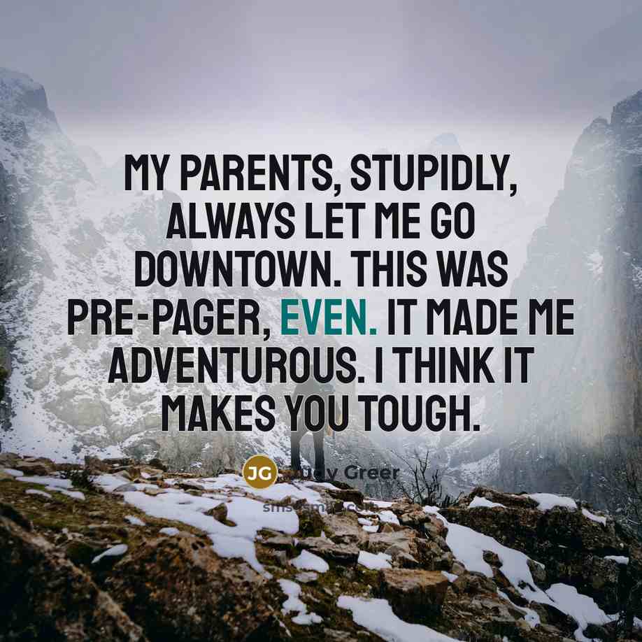 “My parents, stupidly, always let me go downtown. This was…” quote by Judy Greer