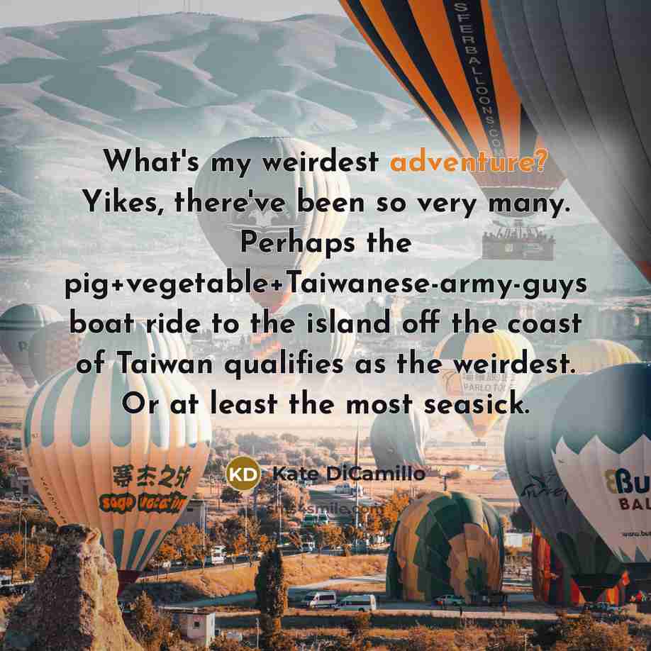 “What's my weirdest adventure? Yikes, there've been so very many.…” quote by Kate DiCamillo
