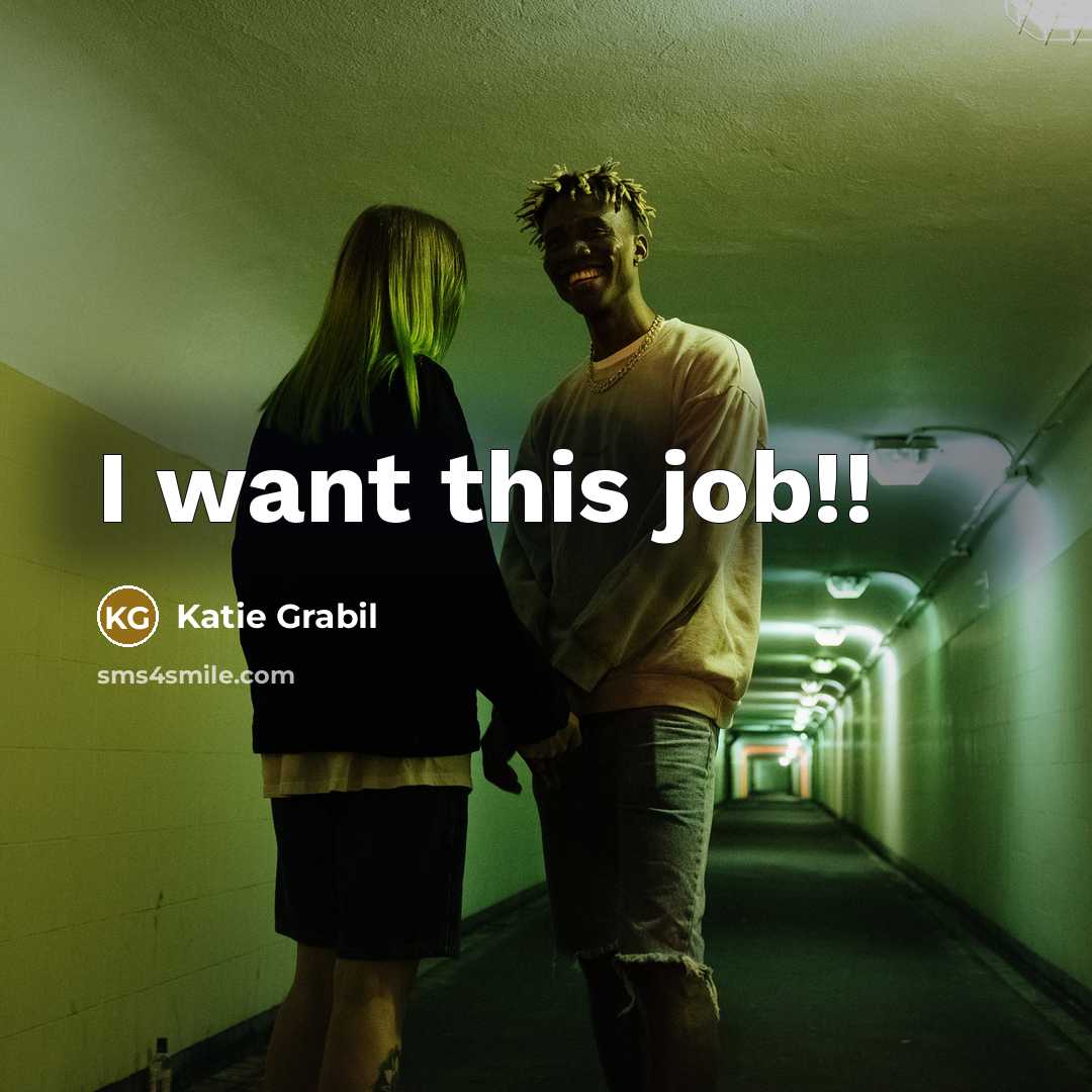 “I want this job!!…” quote by Katie Grabil