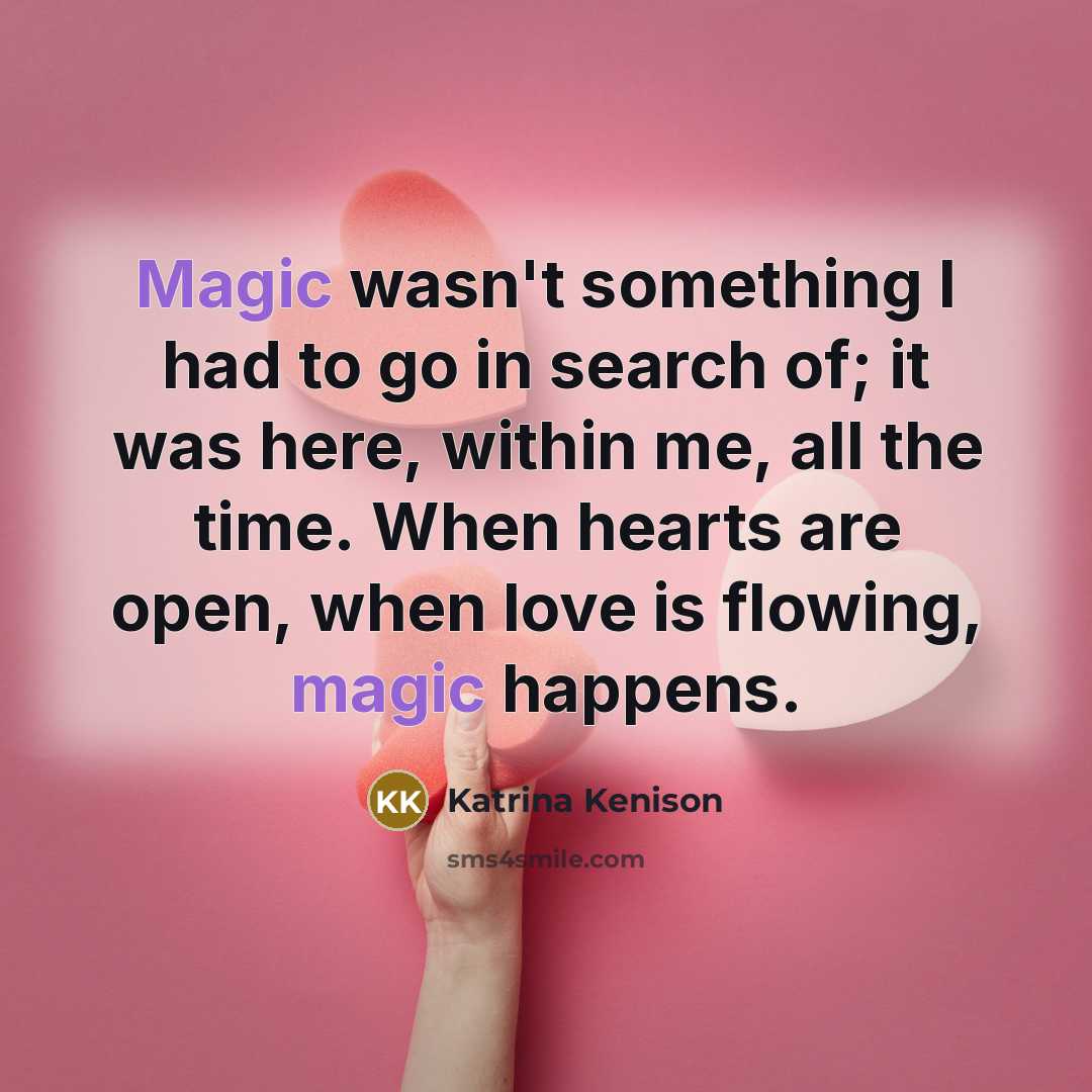 “Magic wasn't something I had to go in search of;…” quote by Katrina Kenison