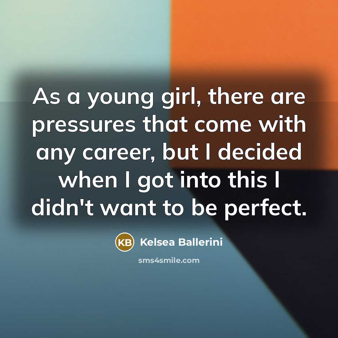 “As a young girl, there are pressures that come with…” quote by Kelsea Ballerini