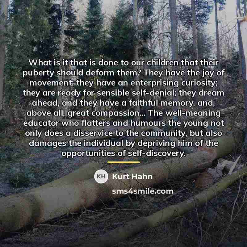 “What is it that is done to our children that…” quote by Kurt Hahn