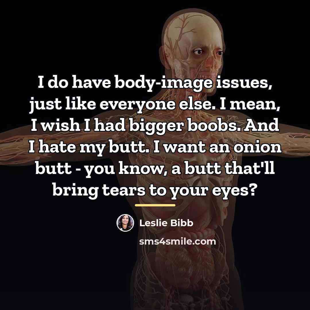 “I do have body-image issues, just like everyone else. I…” quote by Leslie Bibb
