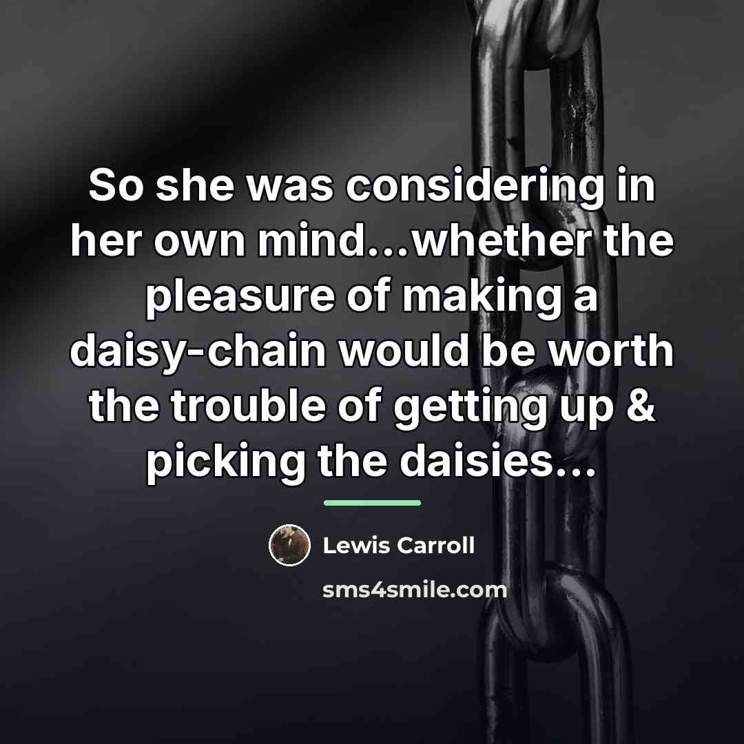 “So she was considering in her own mind...whether the pleasure…” quote by Lewis Carroll