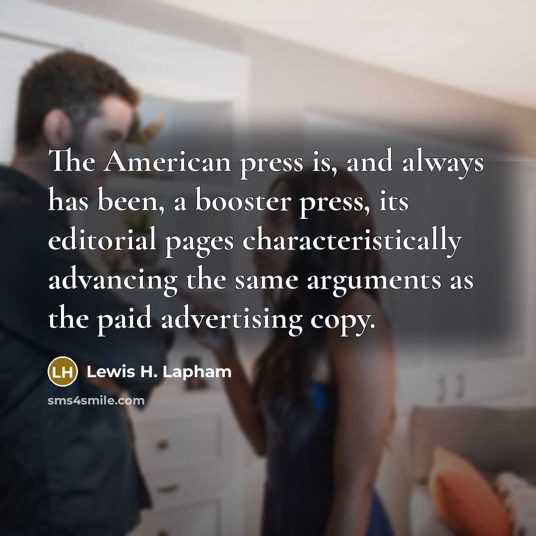“The American press is, and always has been, a booster…” quote by Lewis H. Lapham