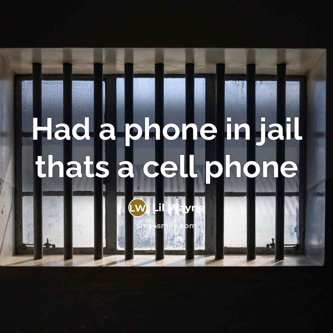“Had a phone in jail thats a cell phone…” quote by Lil Wayne