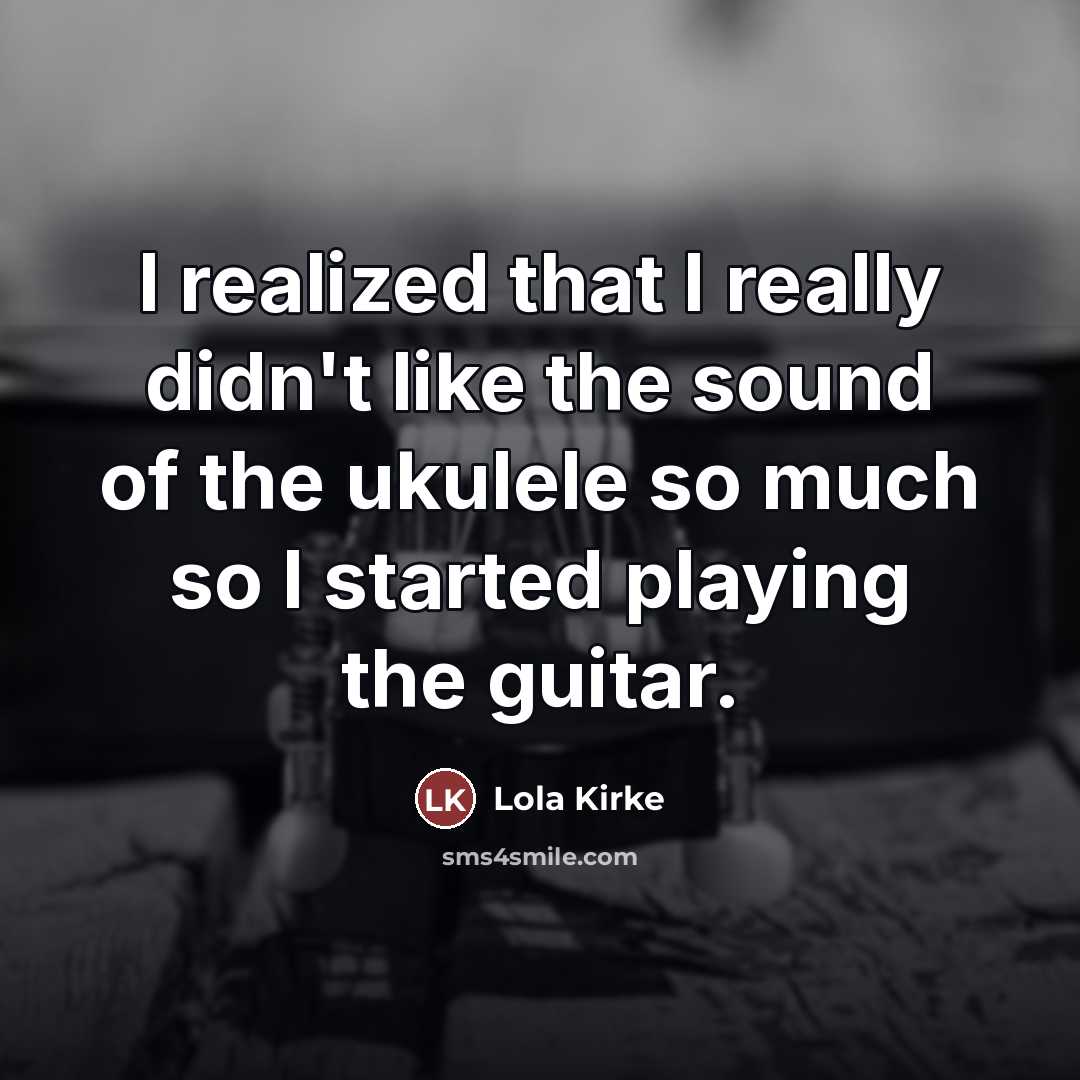 “I realized that I really didn't like the sound of…” quote by Lola Kirke