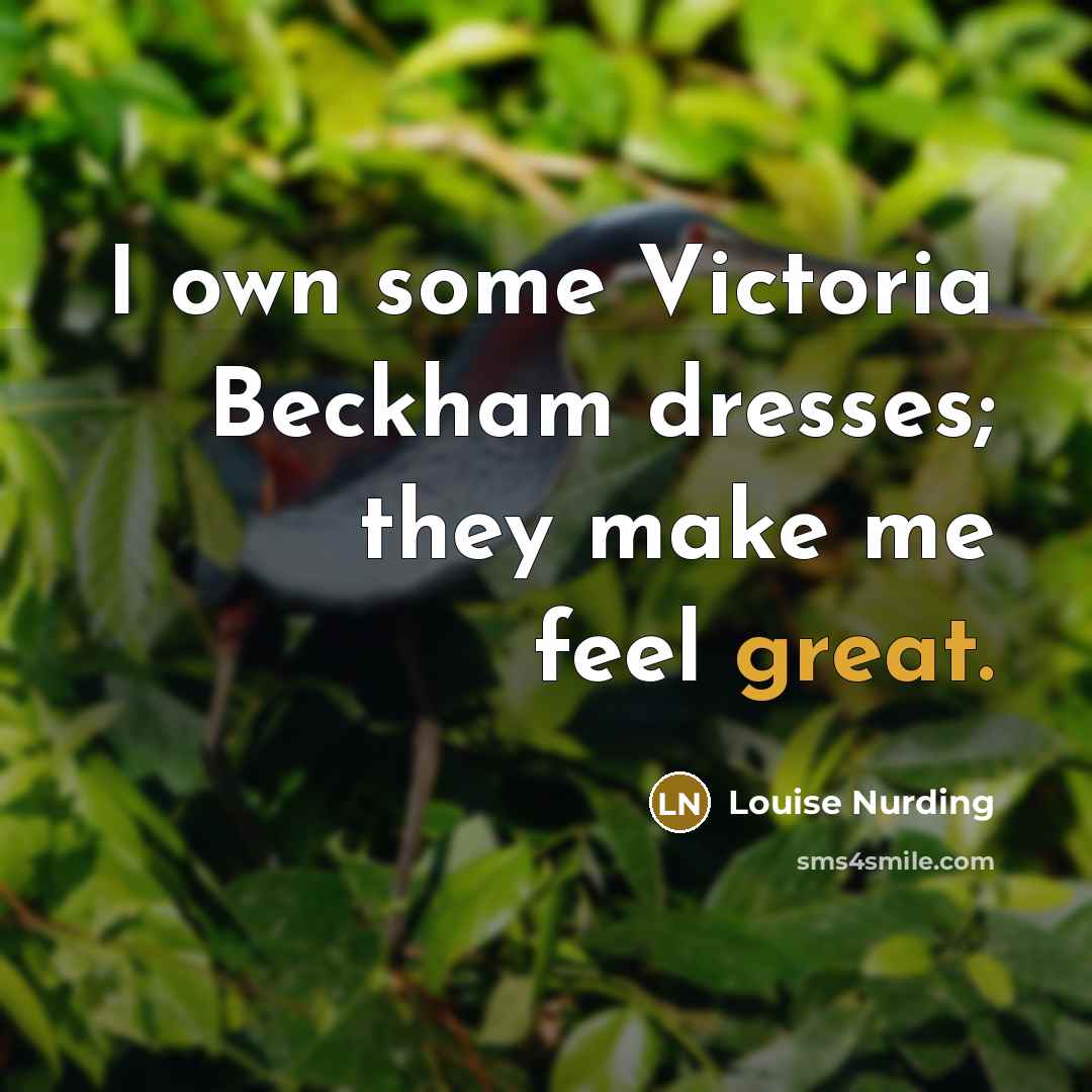 “I own some Victoria Beckham dresses; they make me feel…” quote by Louise Nurding