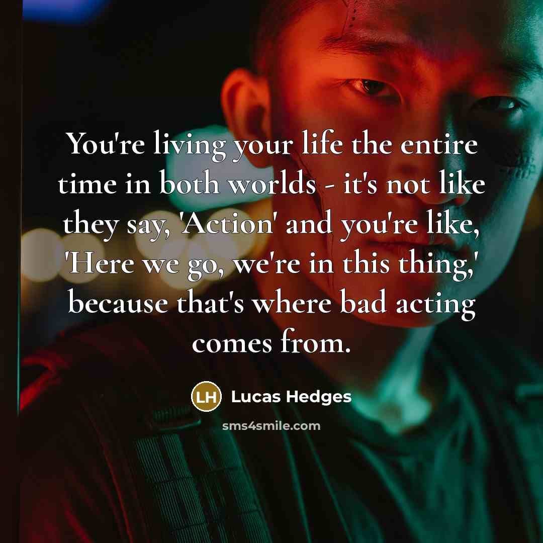 “You're living your life the entire time in both worlds…” quote by Lucas Hedges