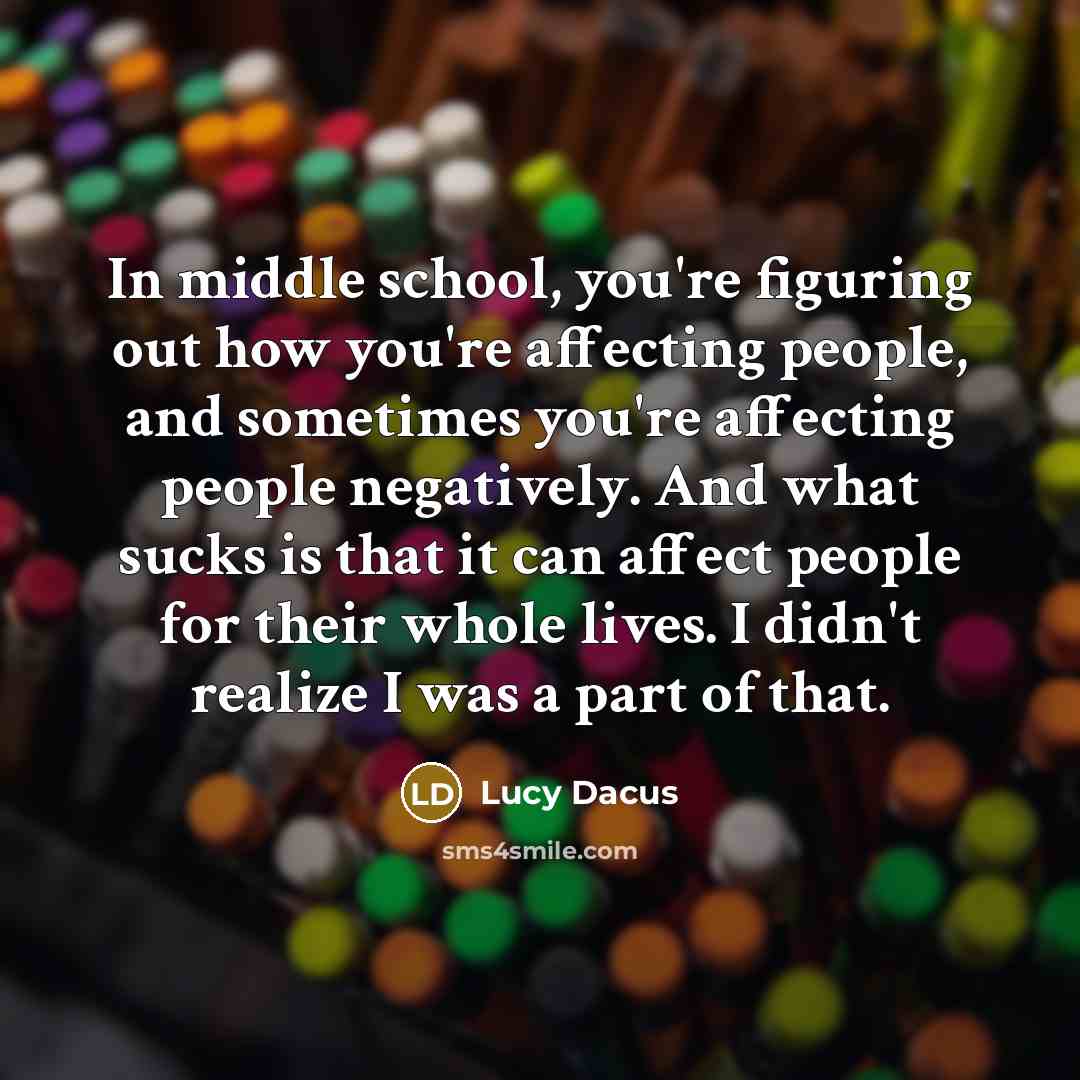 “In middle school, you're figuring out how you're affecting people,…” quote by Lucy Dacus