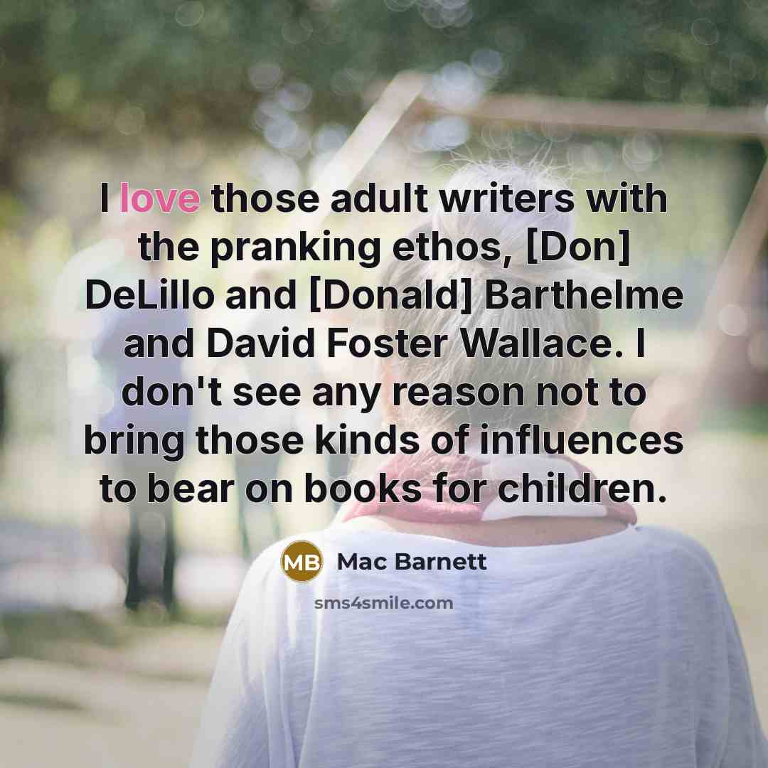 “I love those adult writers with the pranking ethos, [Don]…” quote by Mac Barnett