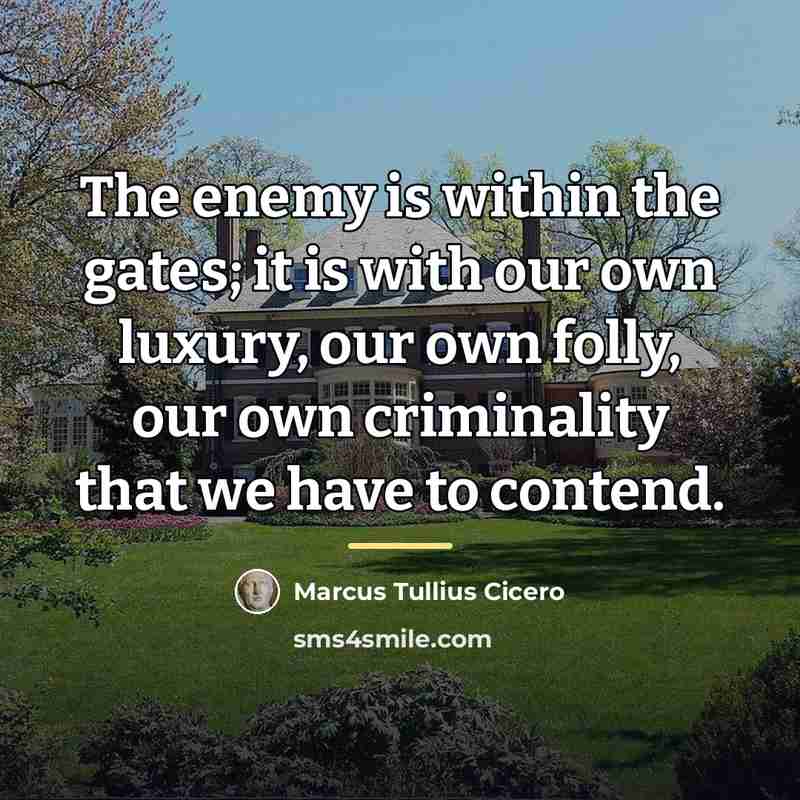 “The enemy is within the gates; it is with our…” quote by Marcus Tullius Cicero