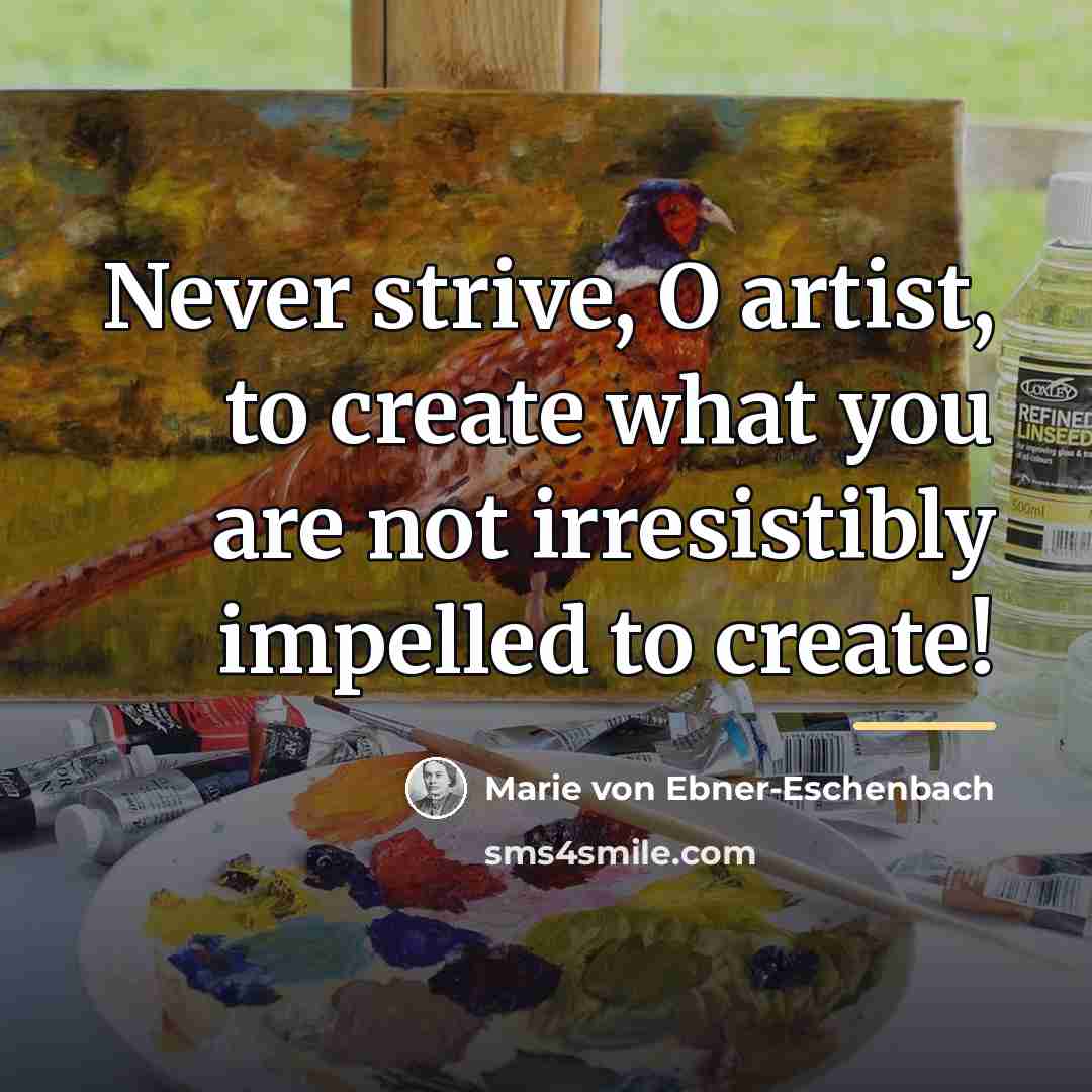 “Never strive, O artist, to create what you are not…” quote by Marie von Ebner-Eschenbach