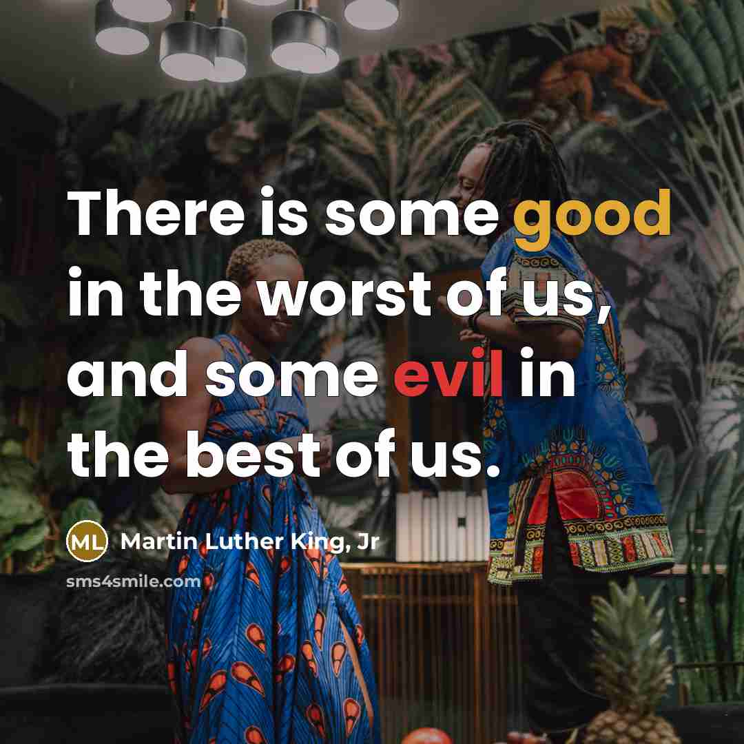“There is some good in the worst of us, and…” quote by Martin Luther King, Jr