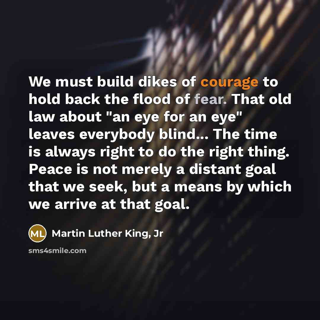 “We must build dikes of courage to hold back the…” quote by Martin Luther King, Jr