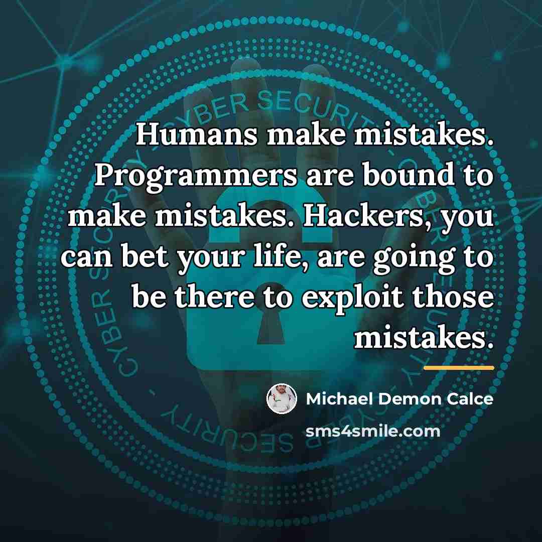 “Humans make mistakes. Programmers are bound to make mistakes. Hackers,…” quote by Michael Demon Calce