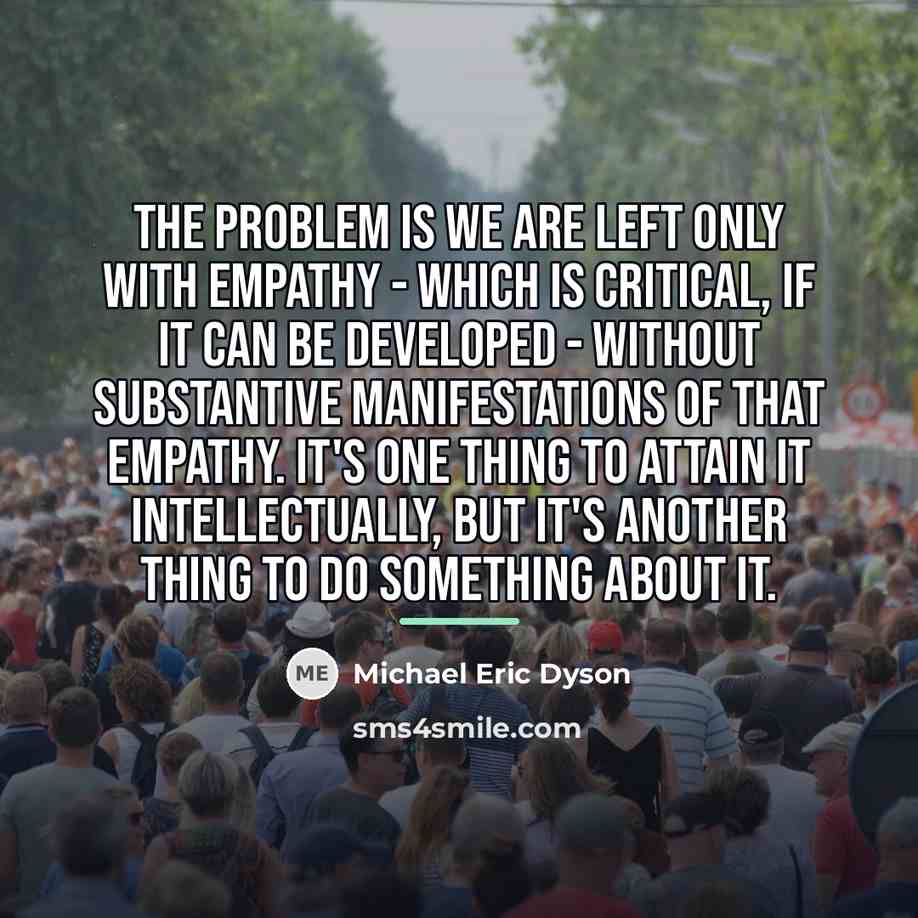 “The problem is we are left only with empathy -…” quote by Michael Eric Dyson