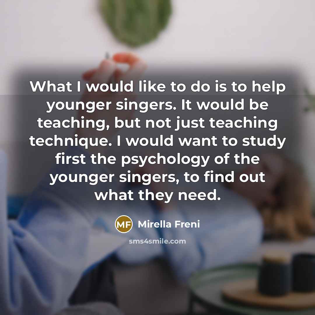 “What I would like to do is to help younger…” quote by Mirella Freni