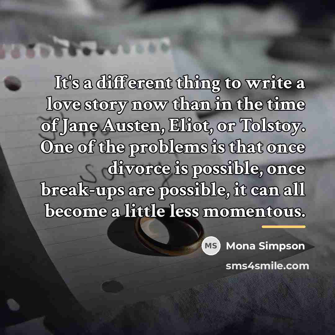 “It's a different thing to write a love story now…” quote by Mona Simpson