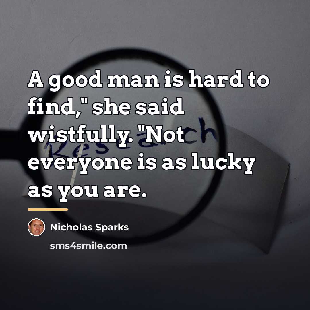 “A good man is hard to find," she said wistfully.…” quote by Nicholas Sparks