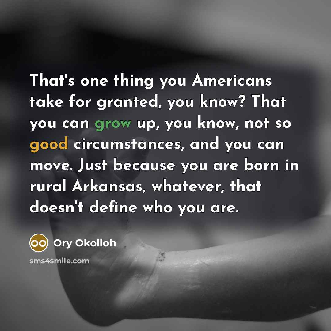 “That's one thing you Americans take for granted, you know?…” quote by Ory Okolloh