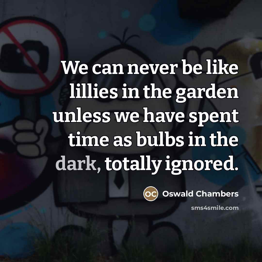 “We can never be like lillies in the garden unless…” quote by Oswald Chambers