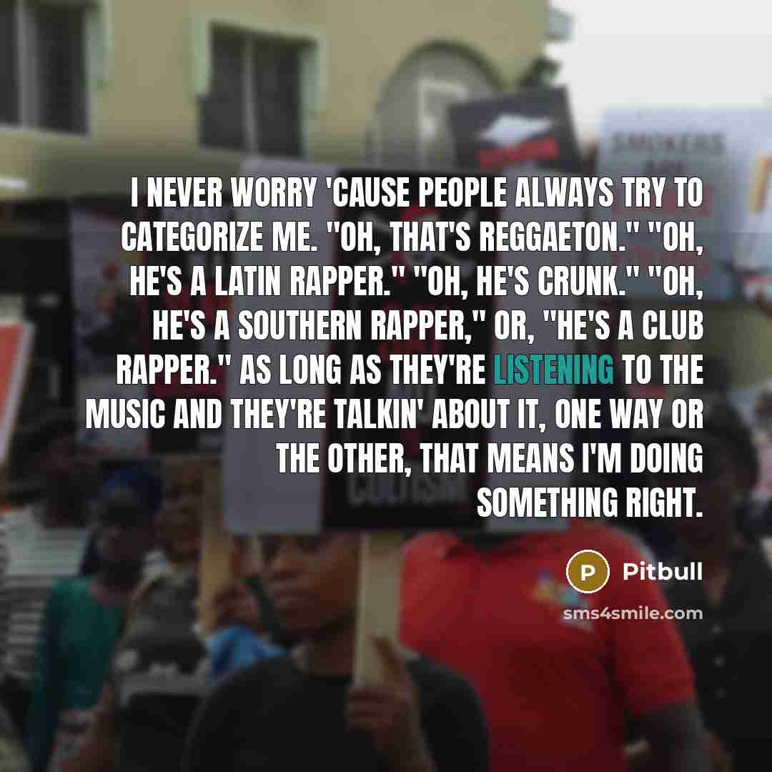 “I never worry 'cause people always try to categorize me.…” quote by Pitbull