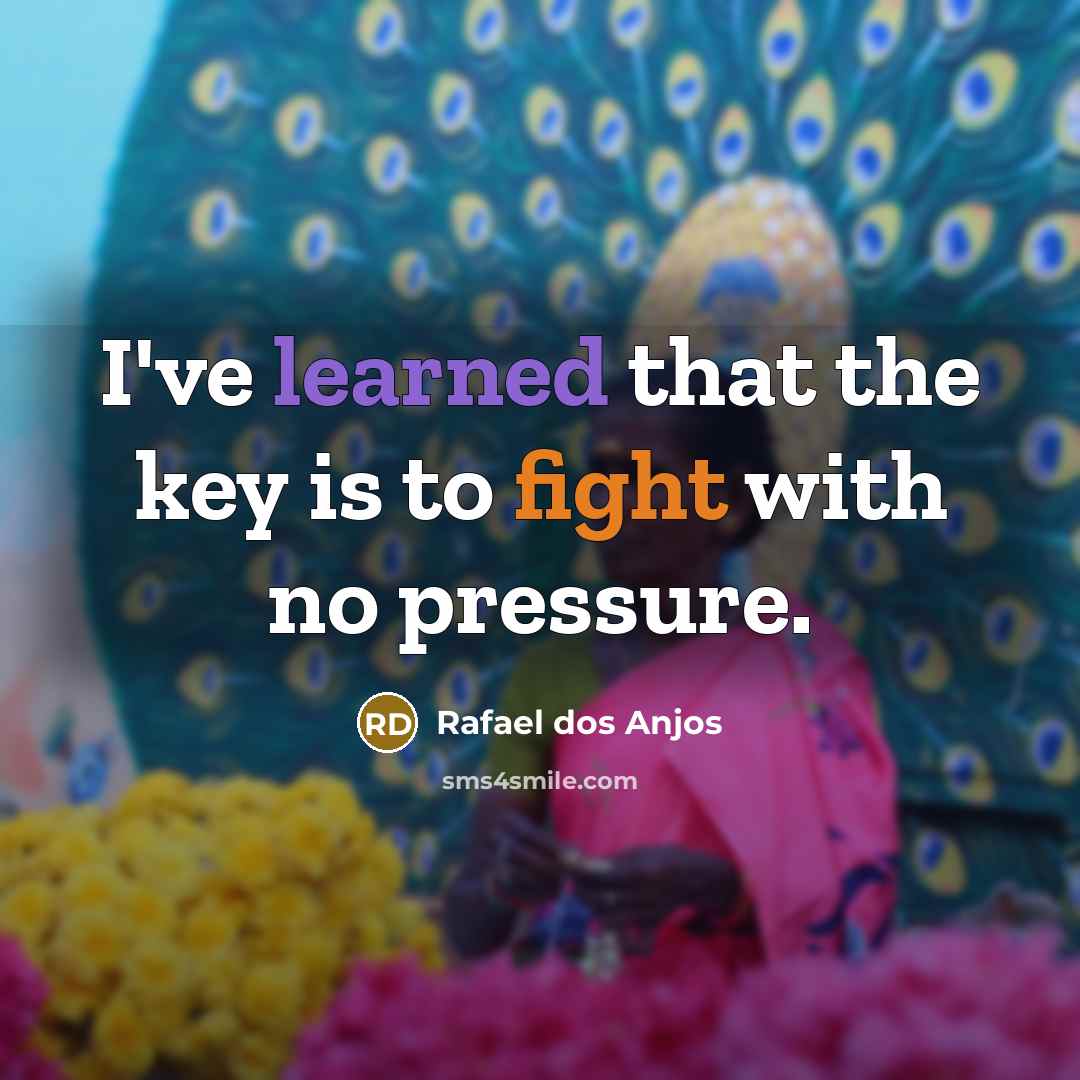 “I've learned that the key is to fight with no…” quote by Rafael dos Anjos