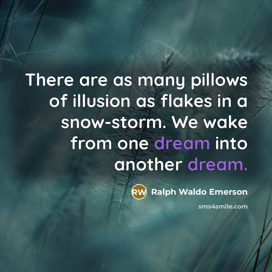 “There are as many pillows of illusion as flakes in…” quote by Ralph Waldo Emerson