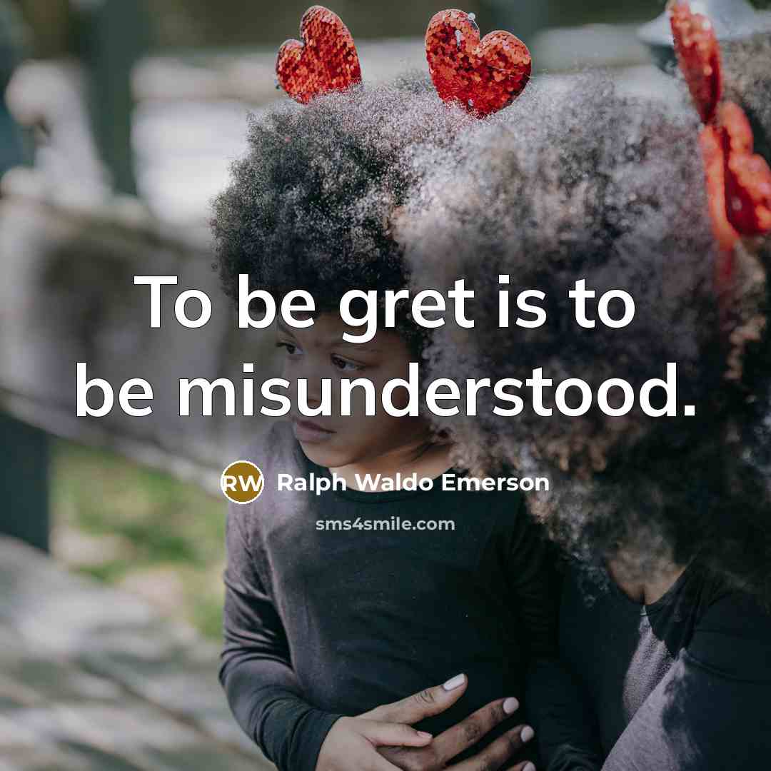“To be gret is to be misunderstood.…” quote by Ralph Waldo Emerson