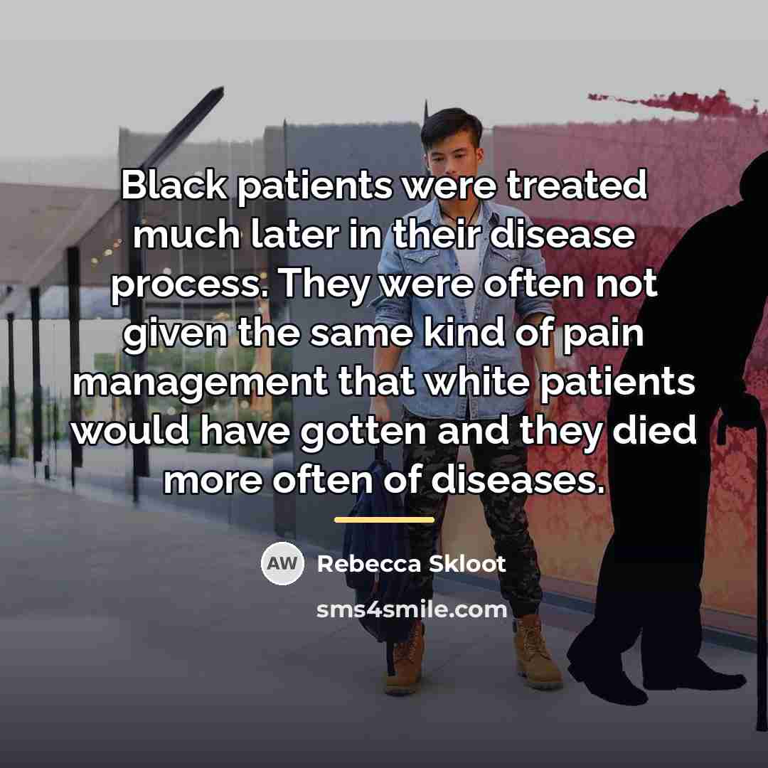 “Black patients were treated much later in their disease process.…” quote by Rebecca Skloot