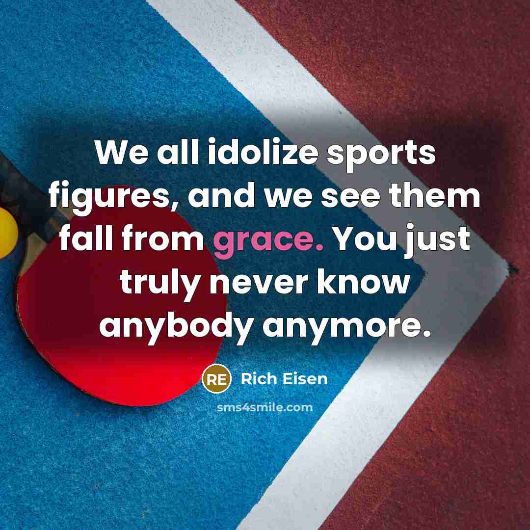 “We all idolize sports figures, and we see them fall…” quote by Rich Eisen