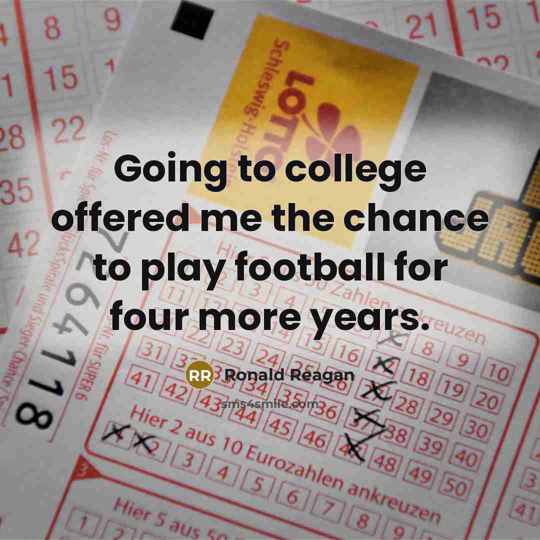 “Going to college offered me the chance to play football…” quote by Ronald Reagan