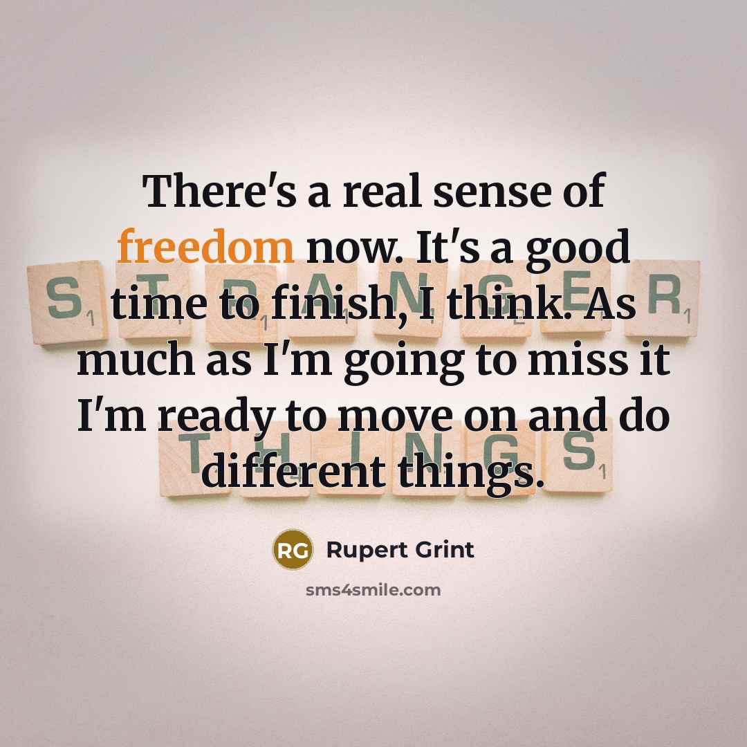 “There's a real sense of freedom now. It's a good…” quote by Rupert Grint