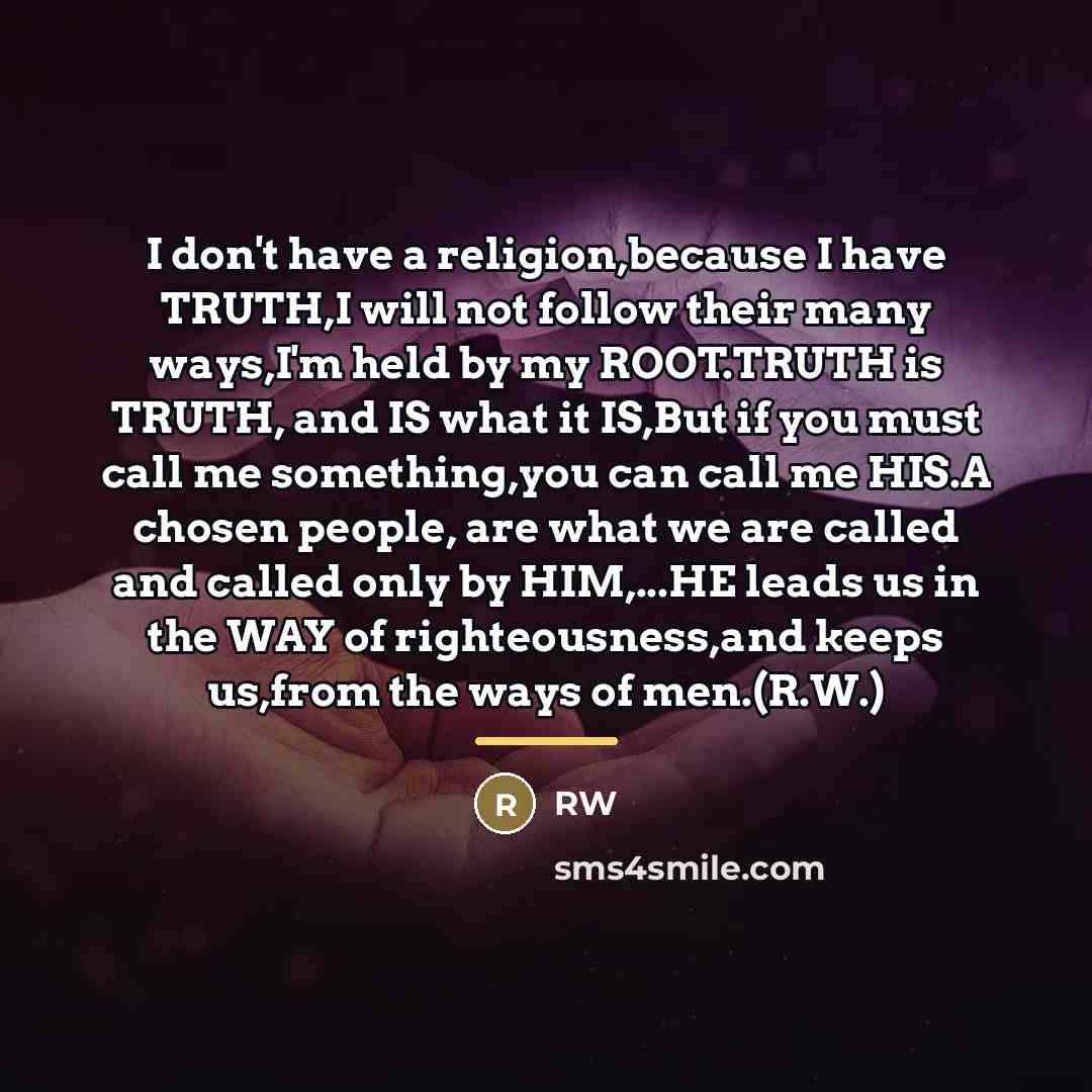 “I don't have a religion,because I have TRUTH,I will not…” quote by RW