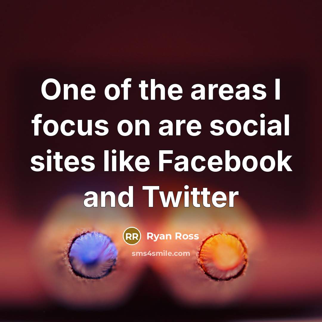 “One of the areas I focus on are social sites like Facebook and Twitter” quote by Ryan Ross