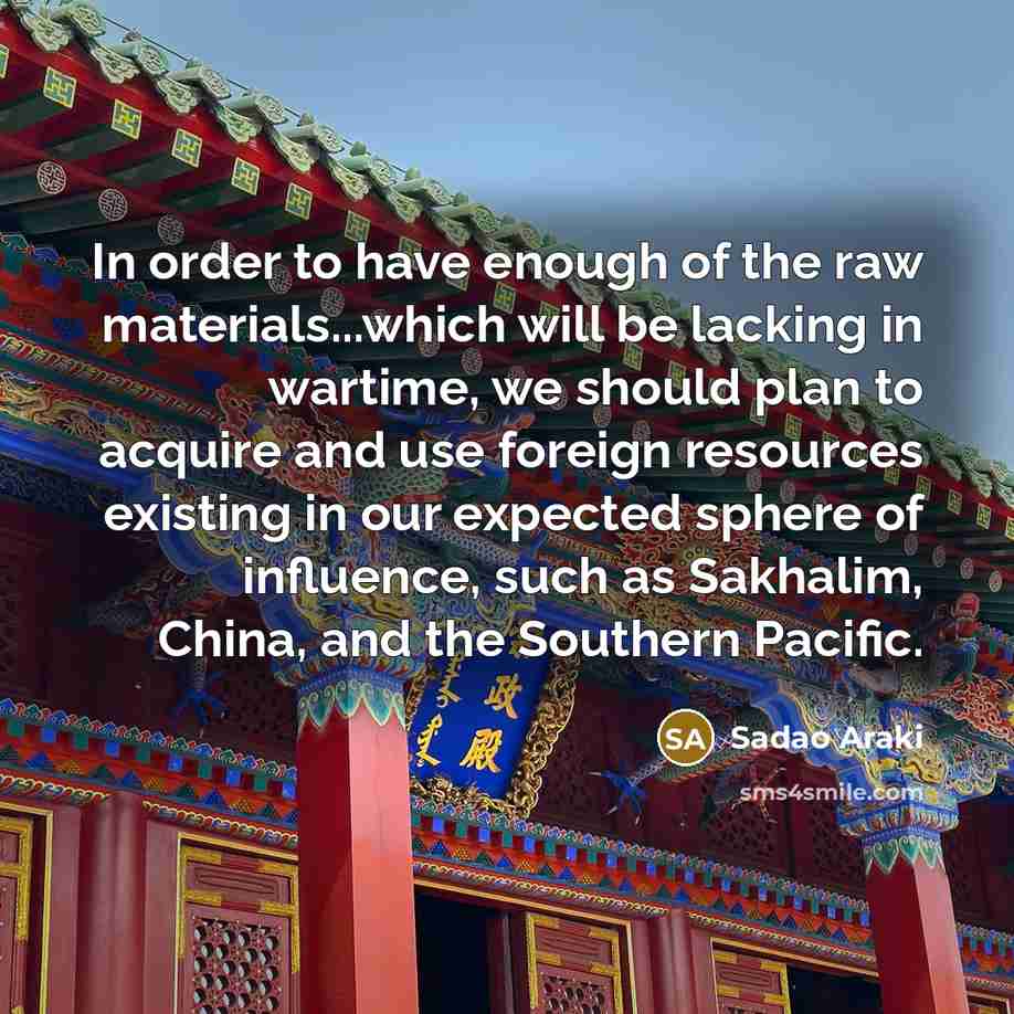 “In order to have enough of the raw materials...which will…” quote by Sadao Araki